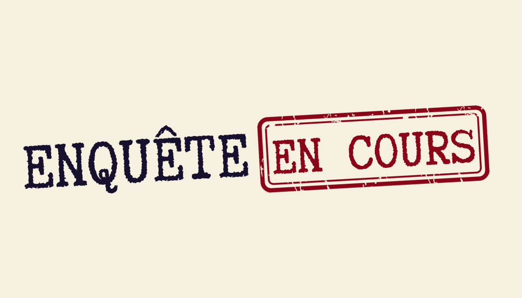 Enquête en cours